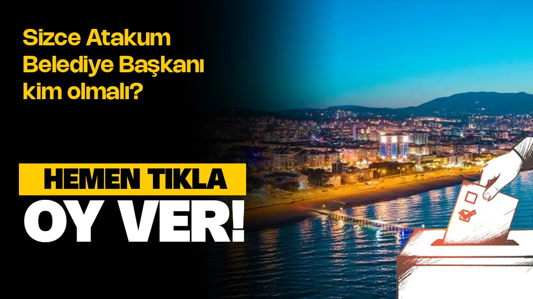 Atakum Belediye Başkanı kim olmalı? – Anket Oy ver!