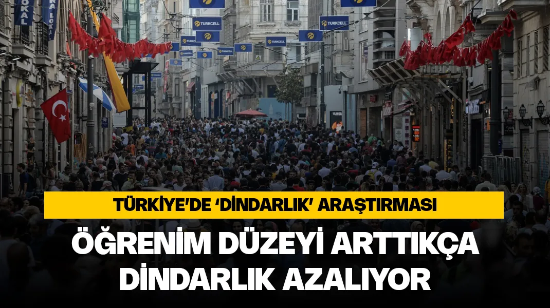 Araştırma: Türkiye’de öğrenim düzeyi arttıkça dindarlık azalıyor