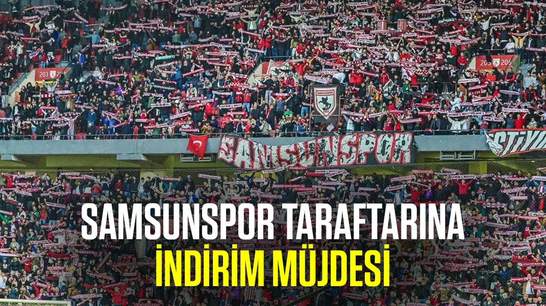 Samsunspor taraftarına indirim müjdesi
