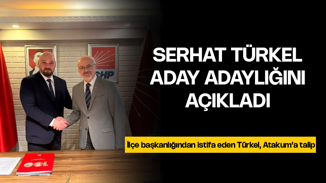 Serhat Türkel, aday adaylığını açıkladı