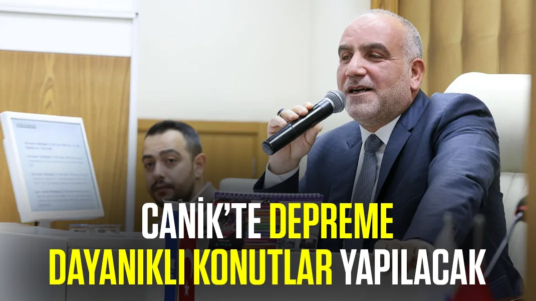 Canik’te depreme dayanıklı konutlar yapılacak