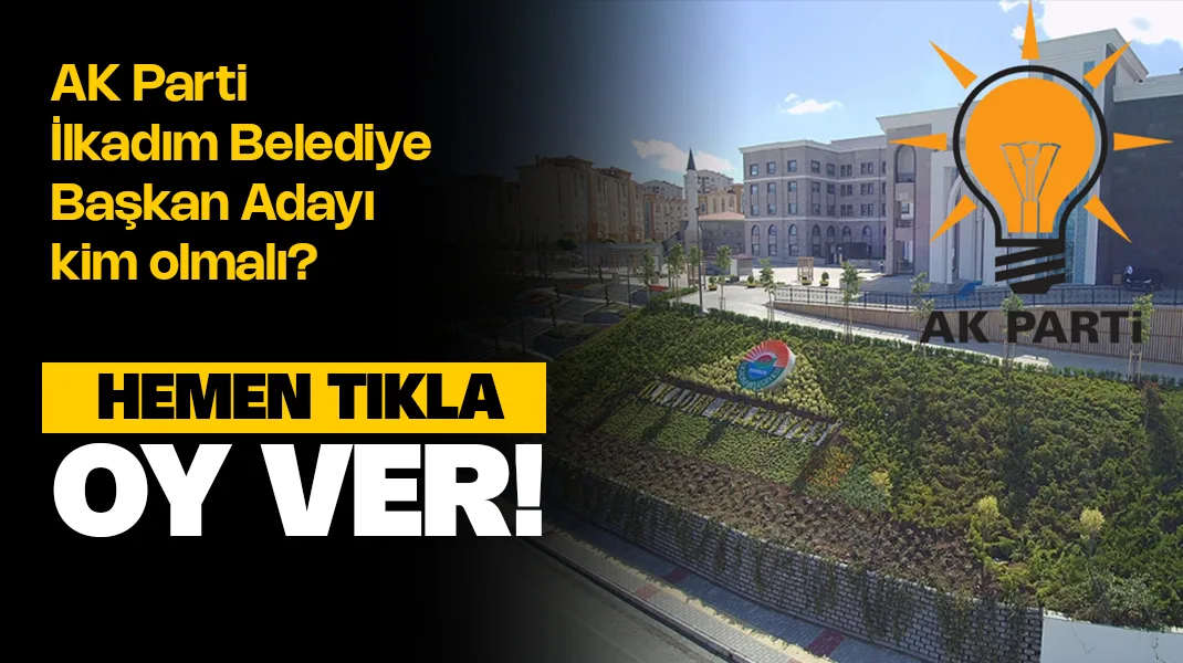 AK Parti İlkadım Belediye Başkan Adayı Kim Olmalı? Anket Oy ver!