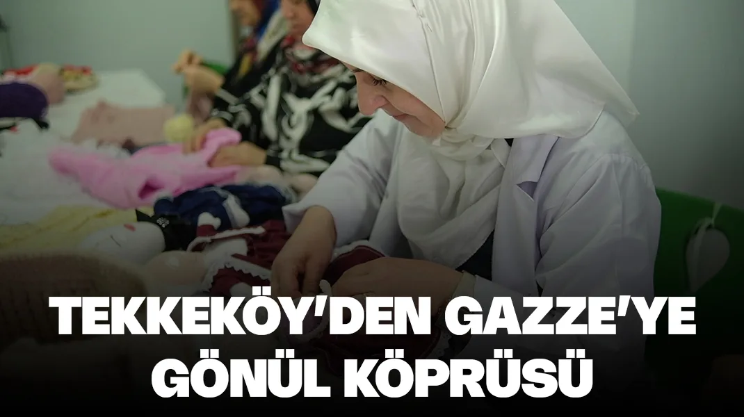 Tekkeköy’den Gazze’ye gönül köprüsü