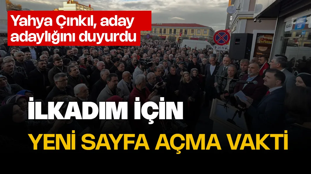 Yahya Çınkıl: “İlkadım için yeni sayfa açma vakti”