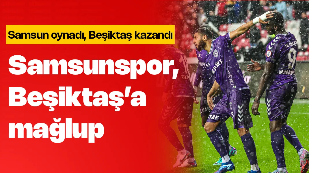 Samsunspor Beşiktaş’a mağlup