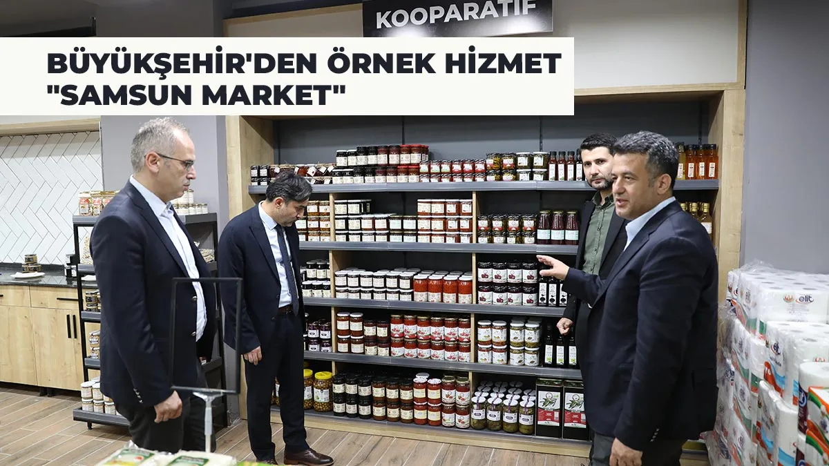 Büyükşehir’den Önemli Bir Hizmet Daha: “Samsun Market”