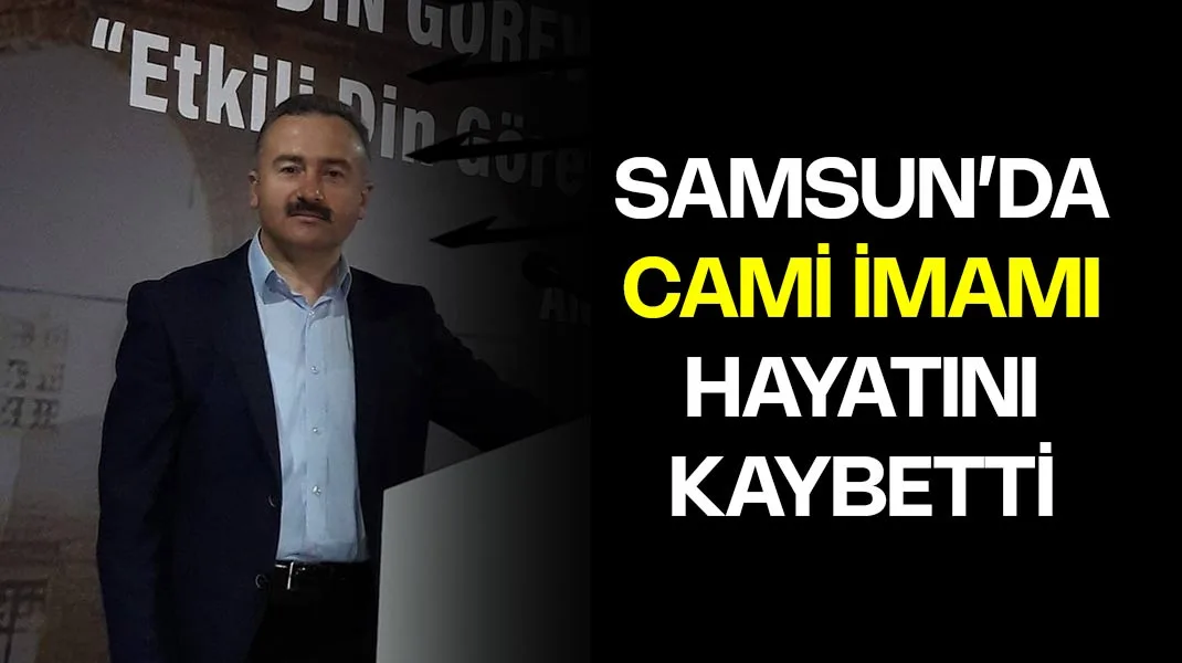 Samsun’da cami imamı hayatını kaybetti