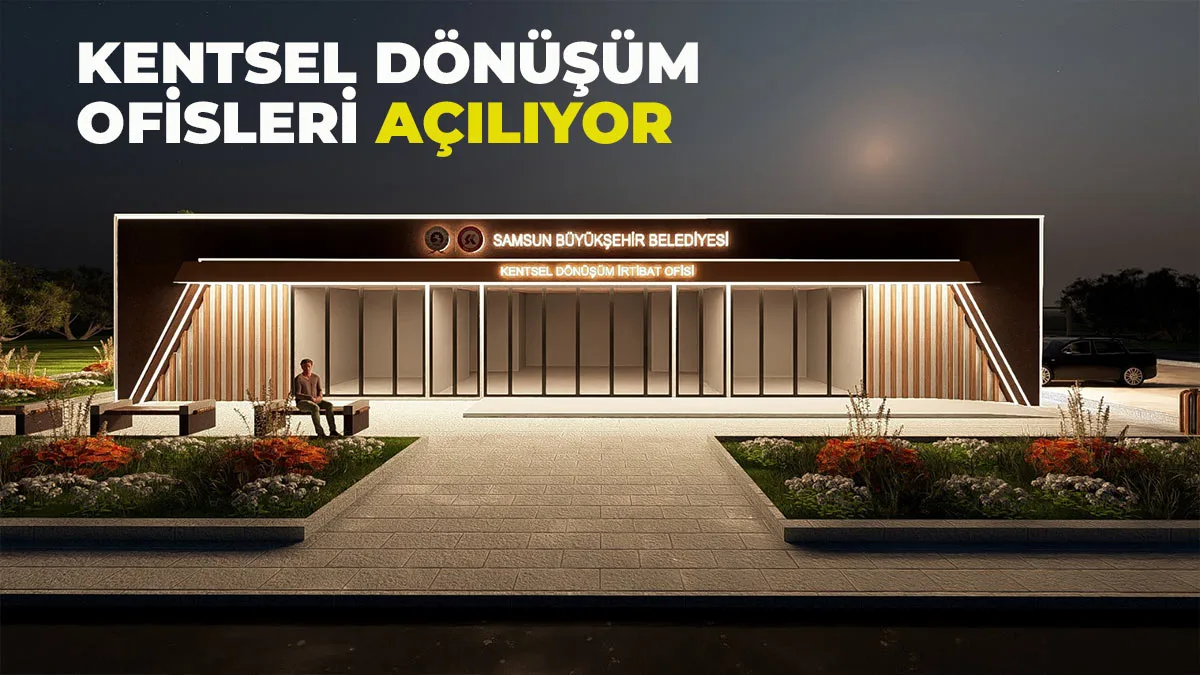 Samsun’da Kentsel Dönüşüm Ofisleri Açılıyor