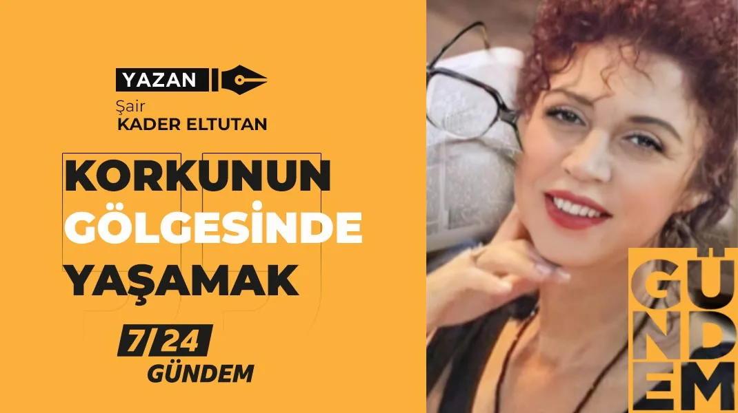 KORKUNUN GÖLGESİNDE YAŞAMAK