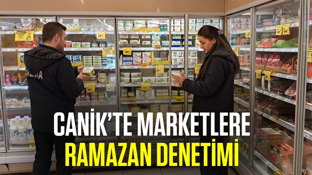 Canik’te marketlere Ramazan denetimi