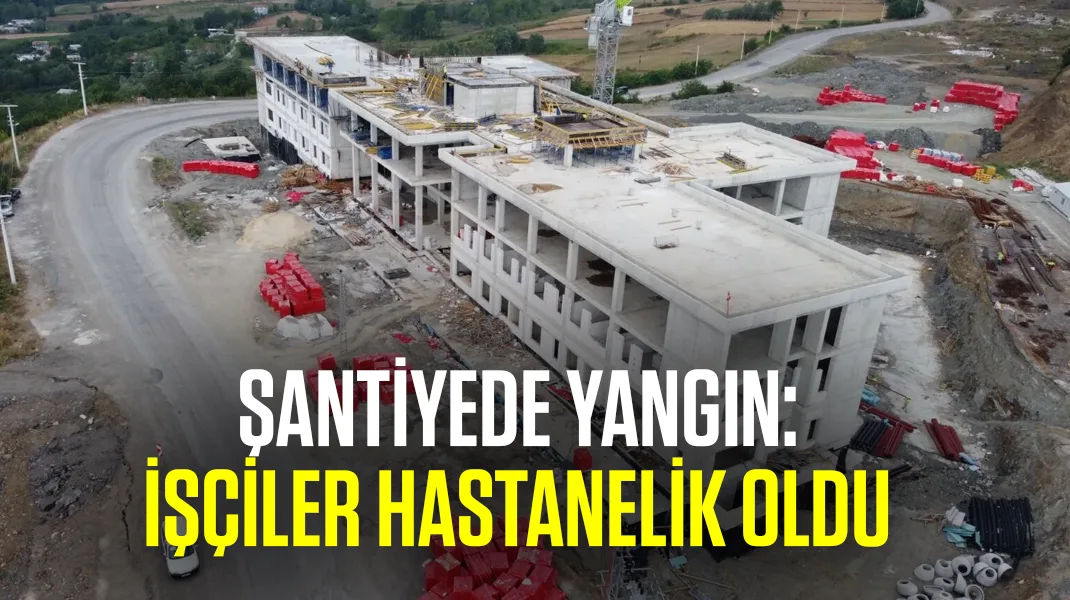 Şantiyede yangın: İşçiler hastanelik oldu