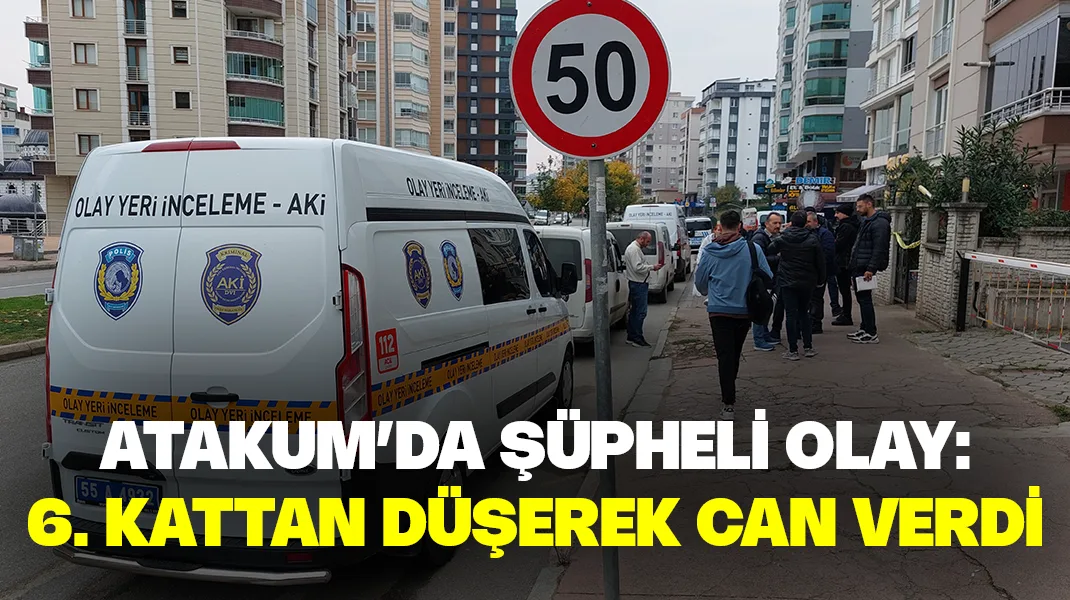 Samsun’da şüpheli olay: 6. kattan düşerek can verdi