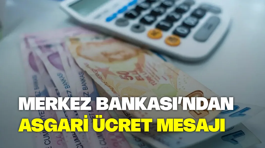 Merkez Bankası’ndan asgari ücret mesajı