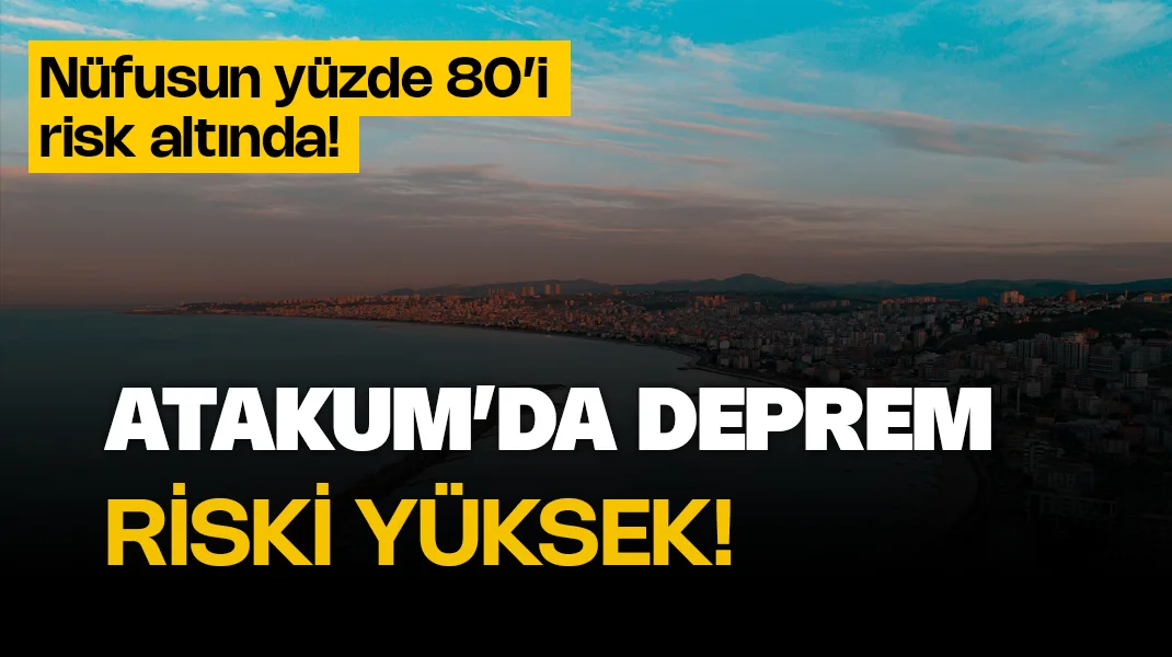 Atakum yüksek deprem riski taşıyor!
