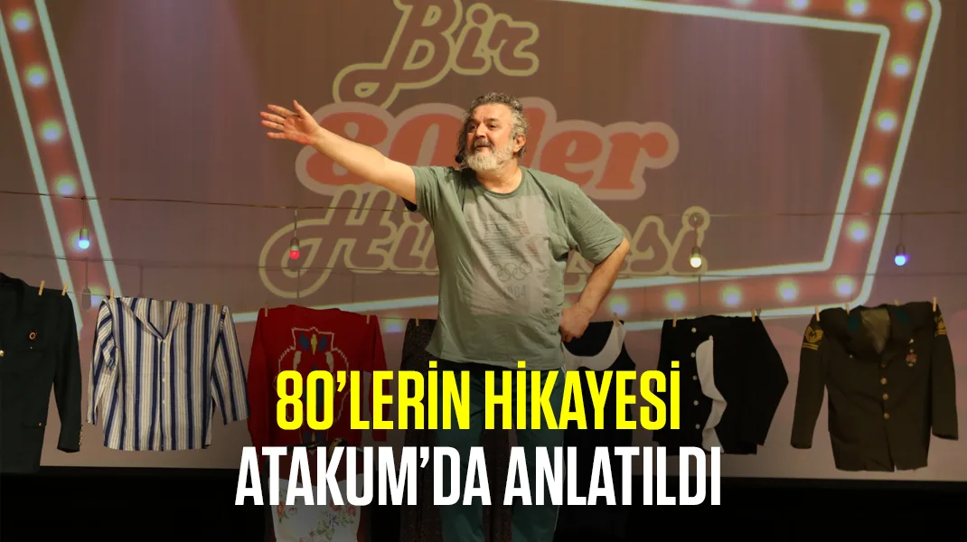 80’lerin hikayesi Atakum’da anlatıldı
