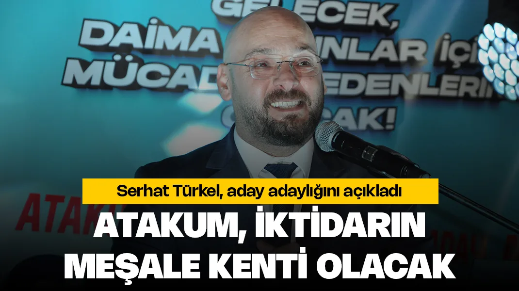 Serhat Türkel: “Atakum, iktidarın meşale kenti olacak”