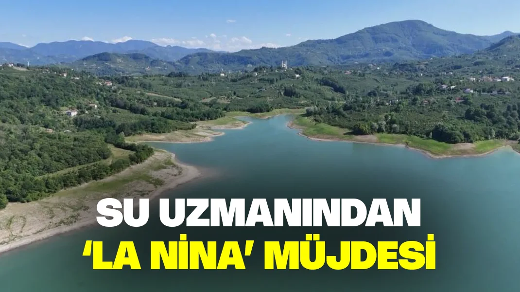 Su uzmanından ‘La Nina’ müjdesi