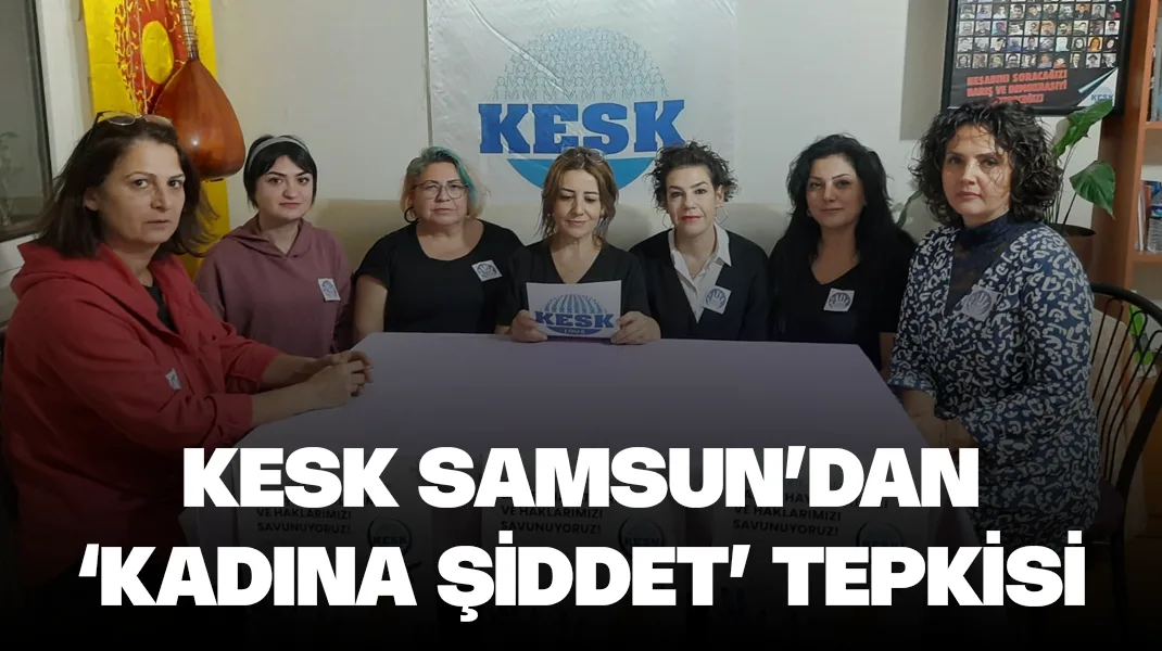 KESK Samsun’dan ‘kadına şiddet’ tepkisi