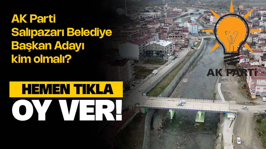 AK Parti Salıpazarı Belediye Başkan Adayı Kim Olmalı? Anket Oy ver!