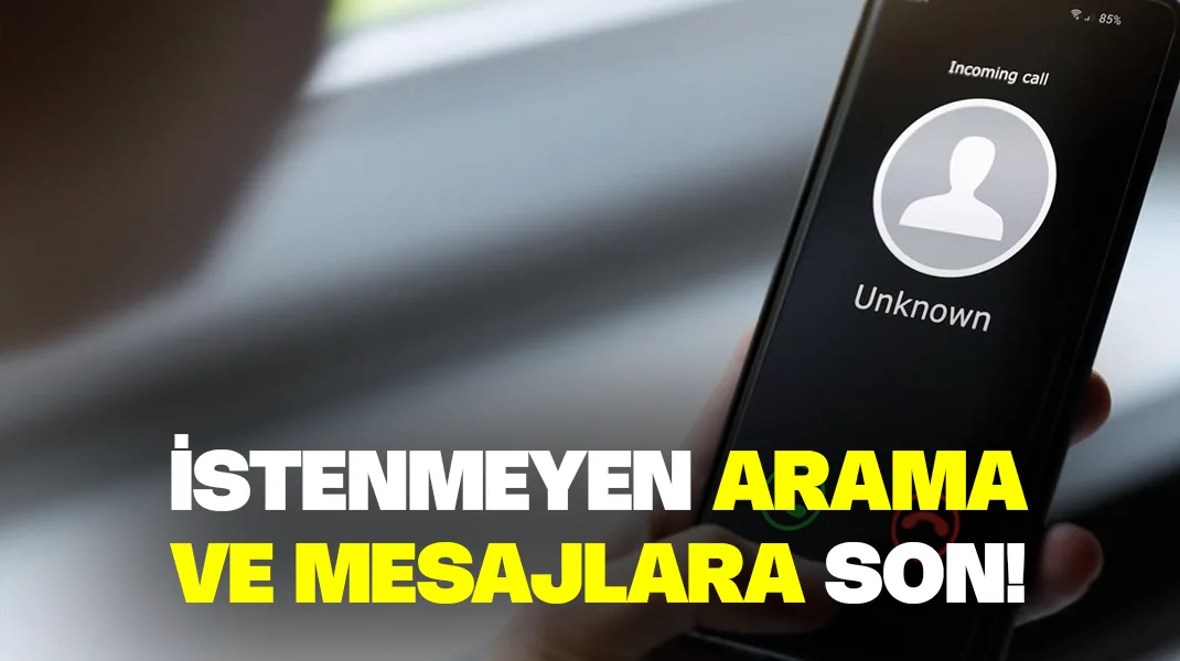İstenmeyen arama ve mesajlara son