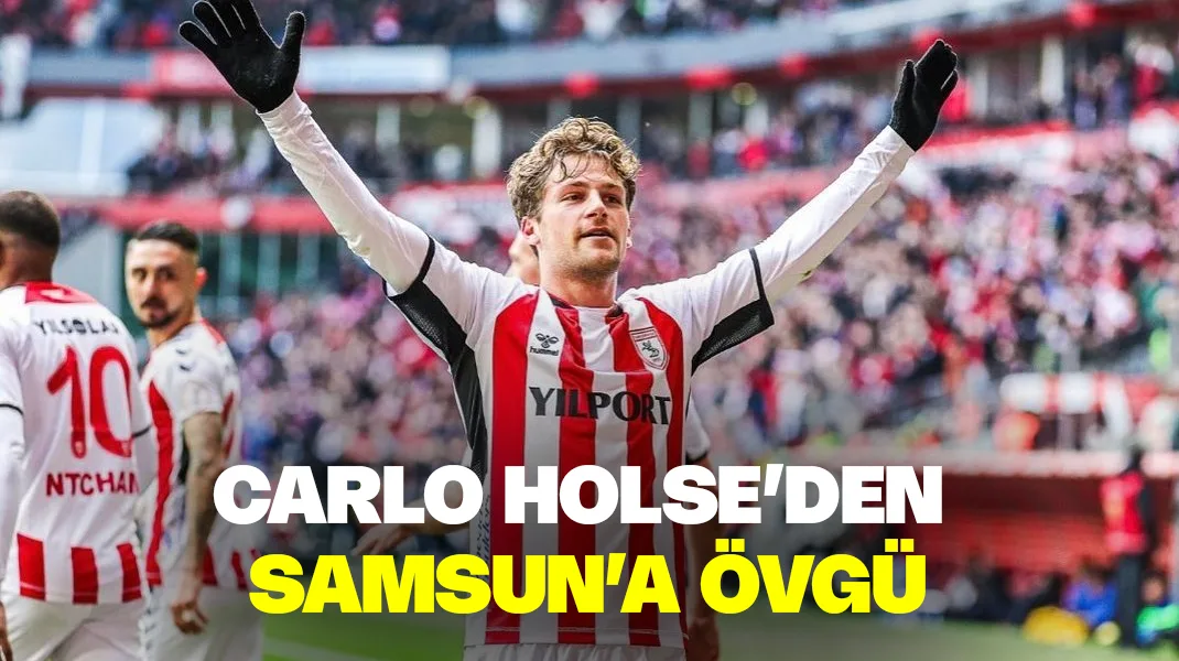 Holse’den Samsun’a övgü