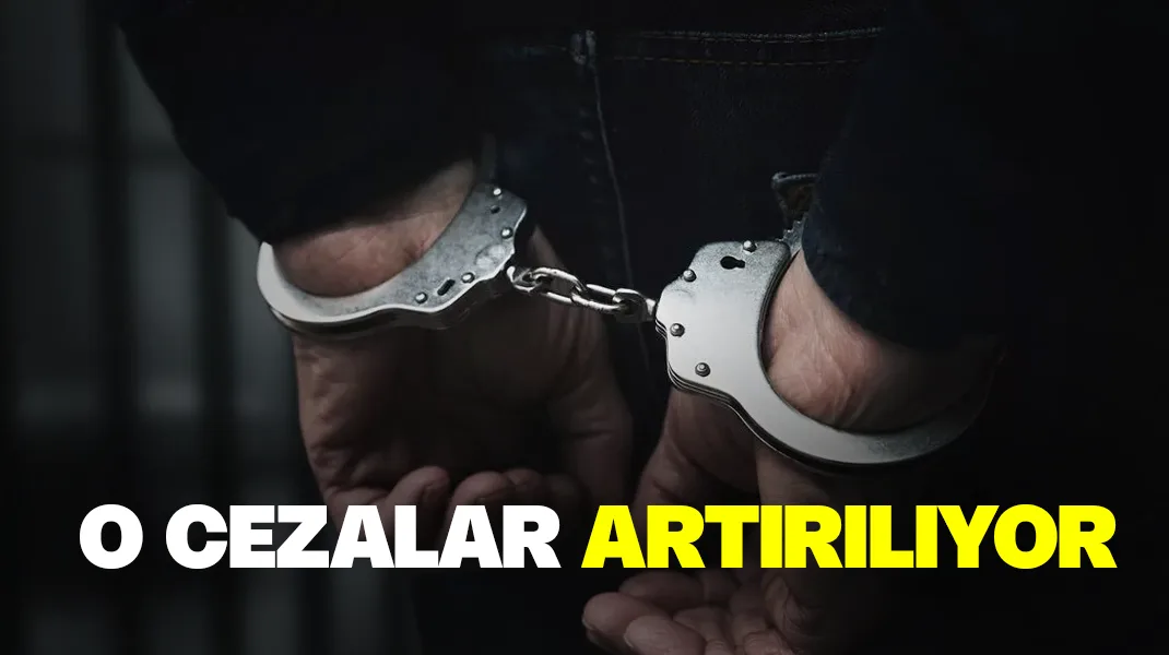 O cezalar artırılıyor