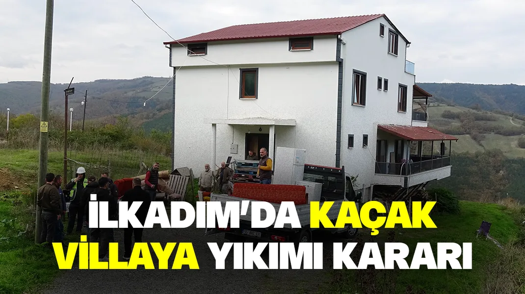 İlkadım’da kaçak villaya yıkım karar