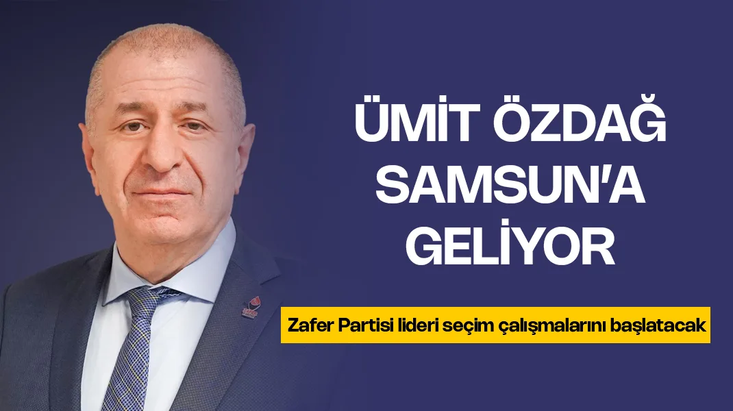 Ümit Özdağ Samsun’a geliyor