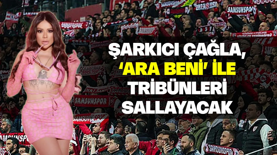 Çağla, ‘Ara beni’ ile tribünleri sallayacak