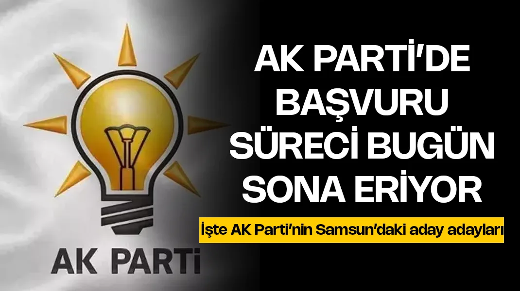 AK Parti’de başvuru süreci bugün bitiyor