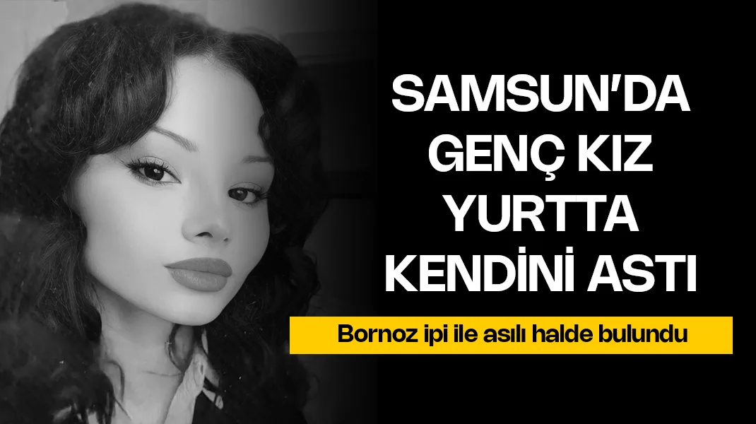 Samsun’da öğrenci yurdunda kendini astı