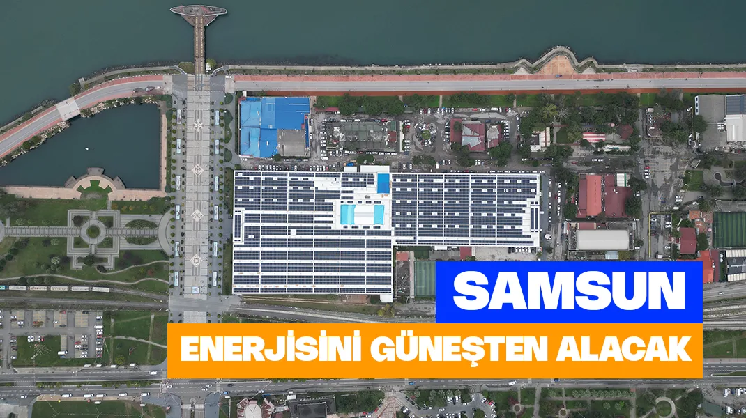 Samsun, enerjisini güneşten alacak