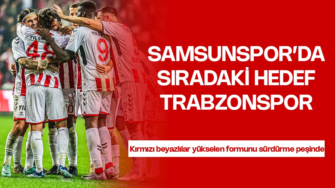 Samsunspor’da hedef Trabzonspor