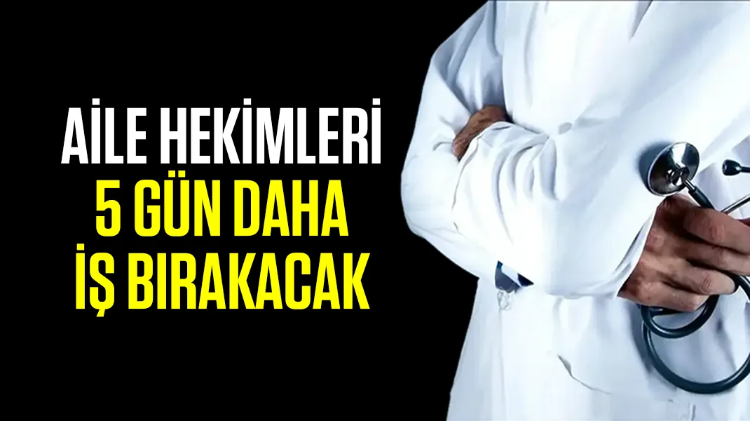 Aile hekimleri 5 gün daha iş bırakacak