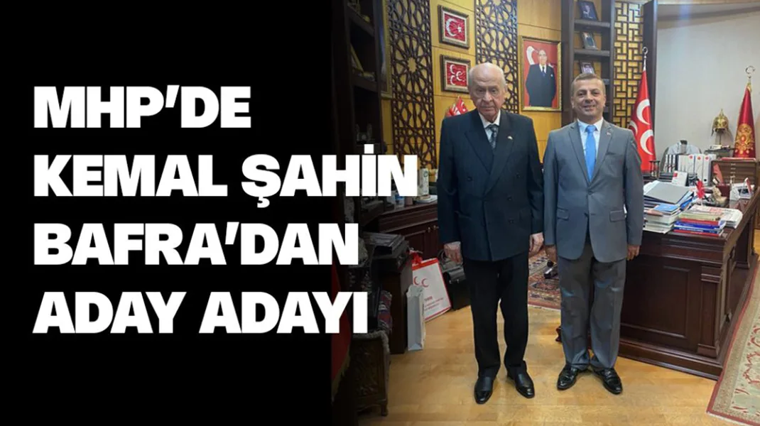 MHP’de Kemal Şahin Bafra’dan aday adayı
