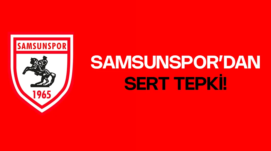 Samsunspor’dan sert tepki