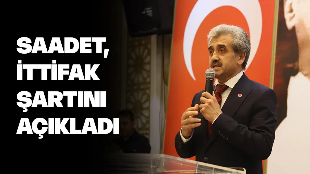 Saadet Partisi, Samsun’da ittifak şartını açıkladı