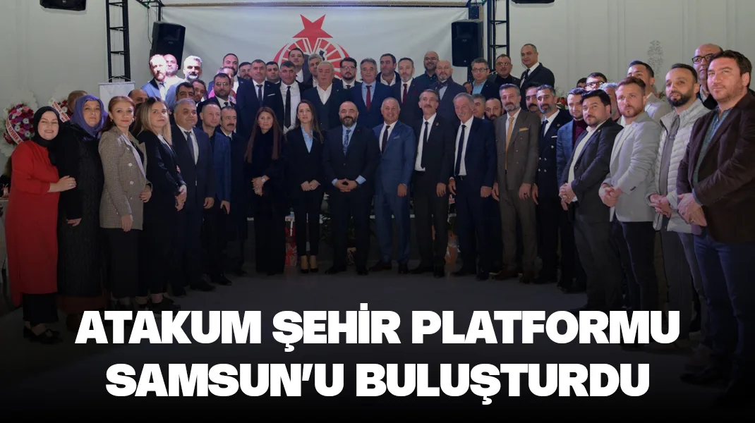 Atakum Şehir Platformu, Samsun’u buluşturdu