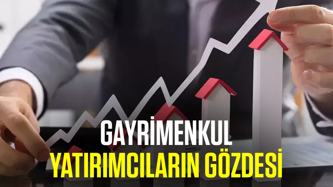 “Gayrimenkul yatırımcıların gözdesi”
