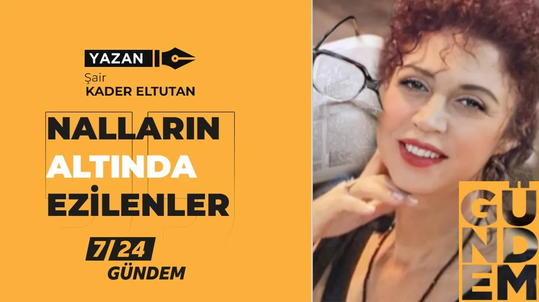 NALLARIN ALTINDA EZİLENLER