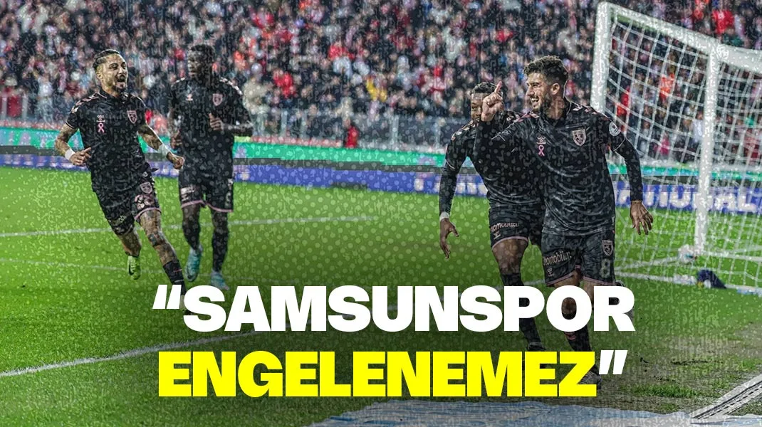 “Samsunspor engellenemez!”