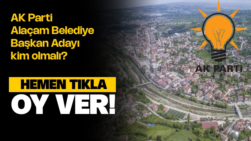 AK Parti Alaçam Belediye Başkan Adayı Kim Olmalı? Anket Oy ver!