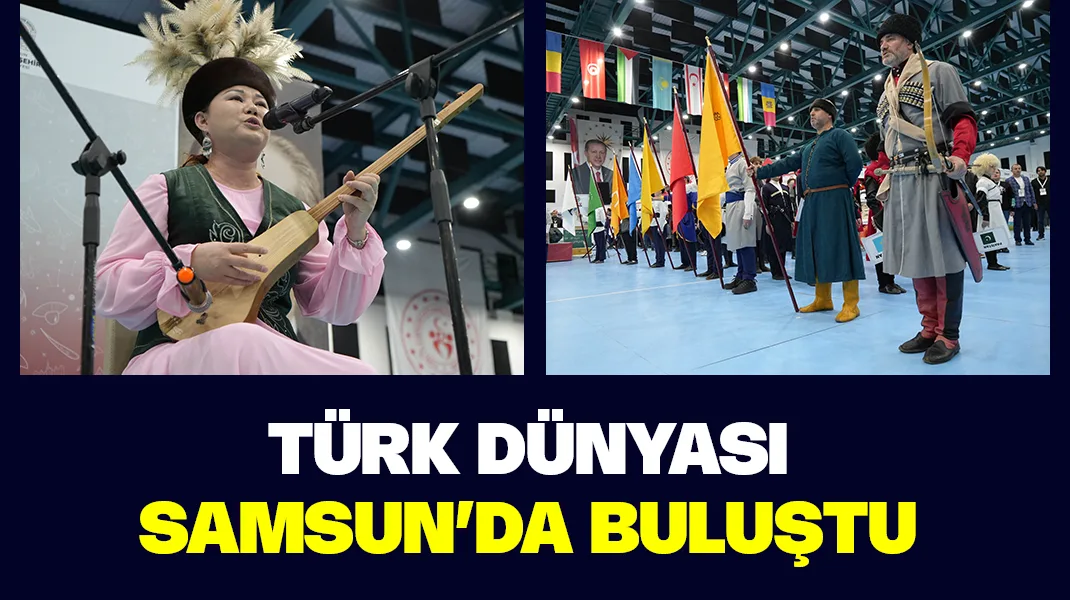 Türk dünyası Samsun’da buluştu