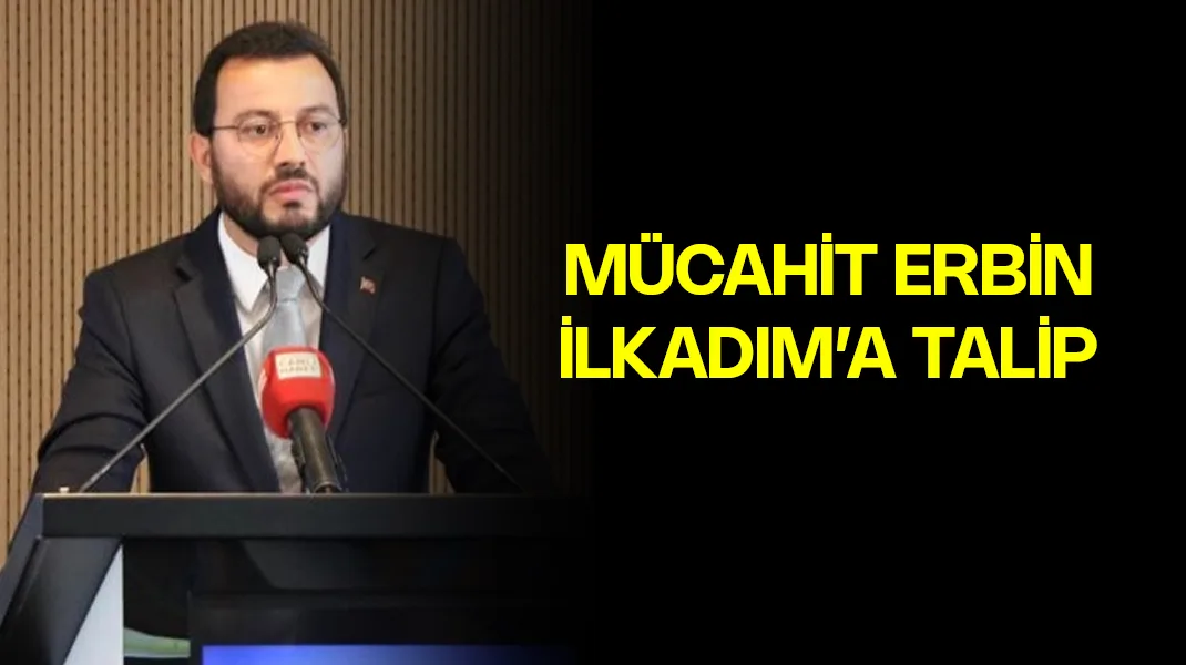 Mücahit Erbin, İlkadım’a talip