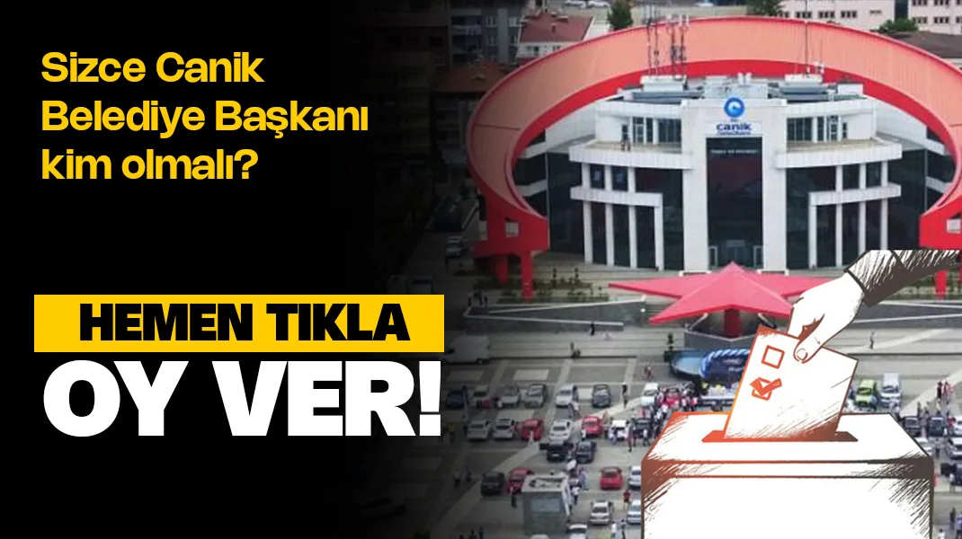 Canik Belediye Başkanı kim olmalı? – Anket Oy ver!