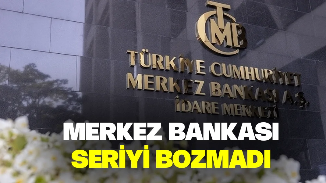 Merkez Bankası seriyi bozmadı