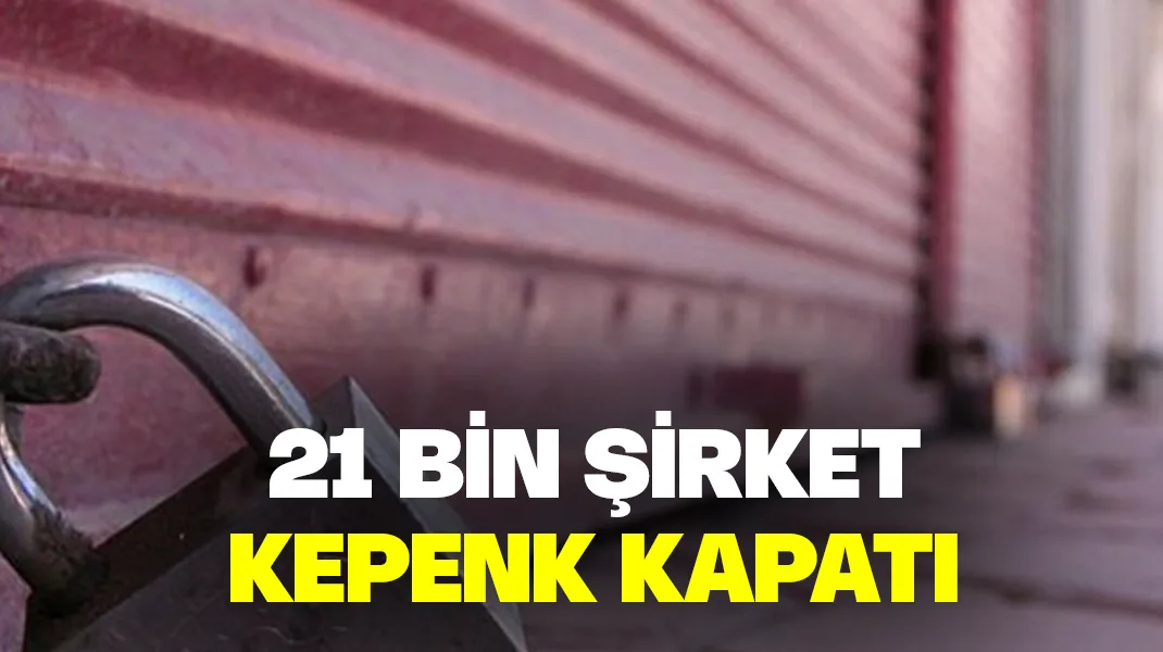 21 bin şirket kepenk kapattı