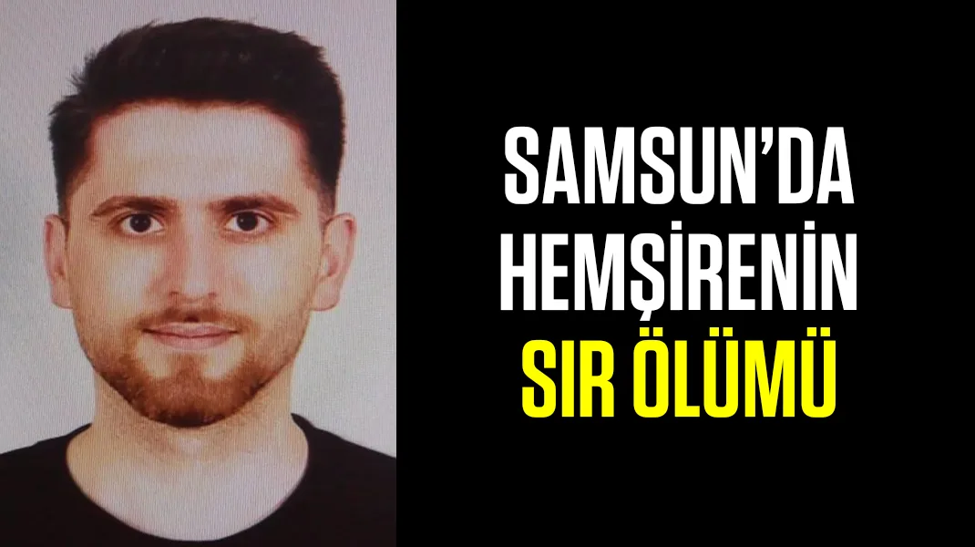 Samsun’da hemşirenin sır ölümü