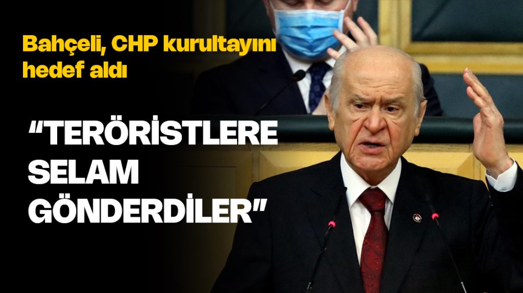 Devlet Bahçeli: “Atatürk’ün kurduğu partinin büyük kurultayında teröristlere selam gönderdiler”