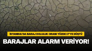 İstanbul’da barajlar alarm veriyor